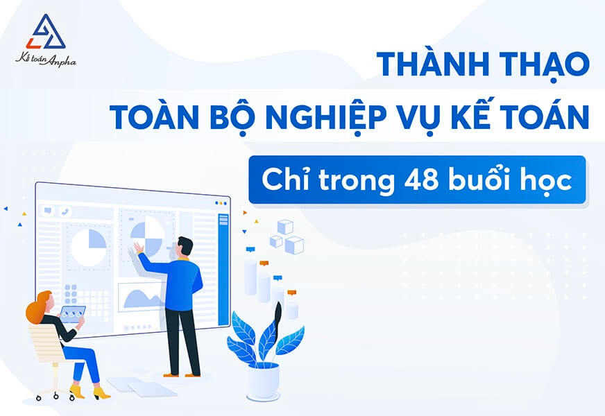 Khóa học kế toán thực hành tổng hợp - Học để làm Thực Tế