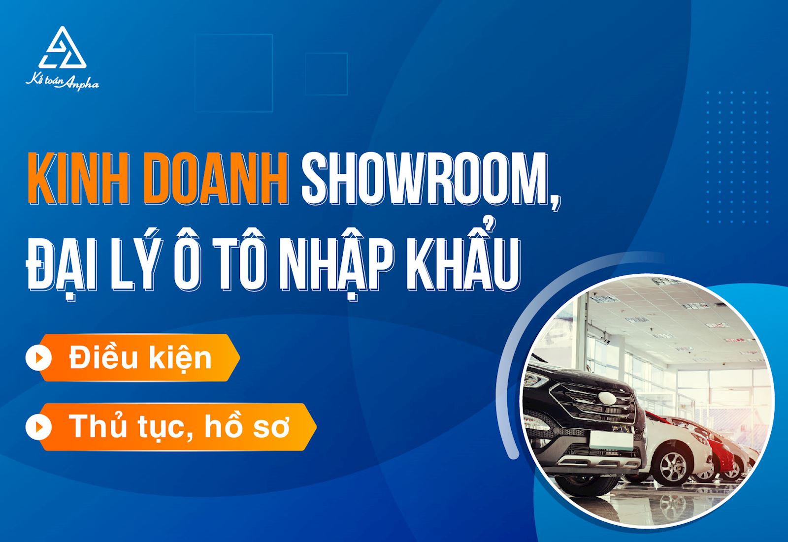 Mở showroom ô tô, đại lý ô tô nhập khẩu - Điều kiện, thủ tục