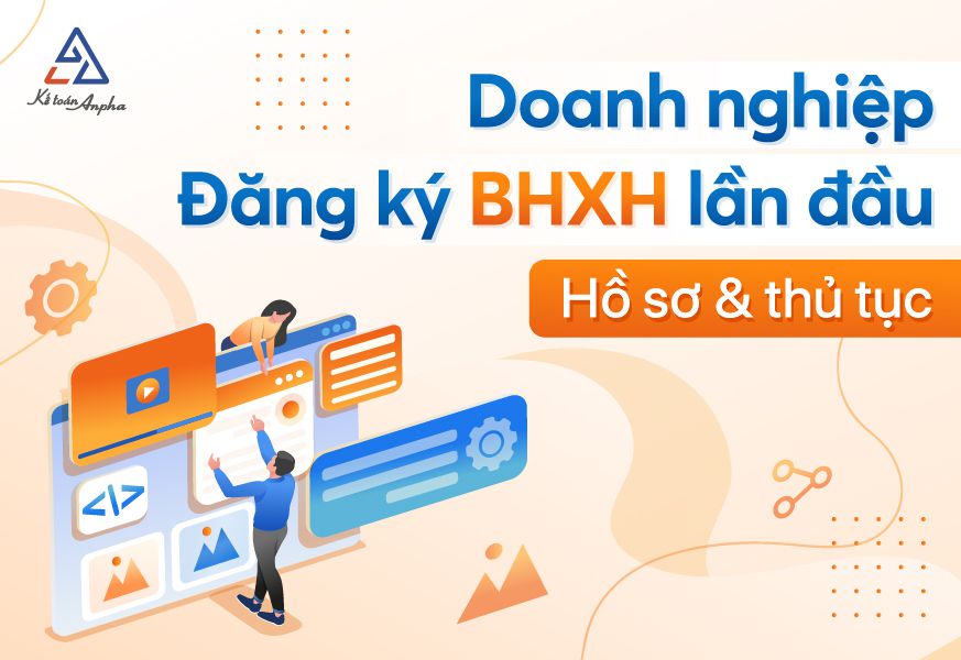 Thủ Tục Đăng Ký Tham Gia BHXH Lần Đầu Cho Doanh Nghiệp