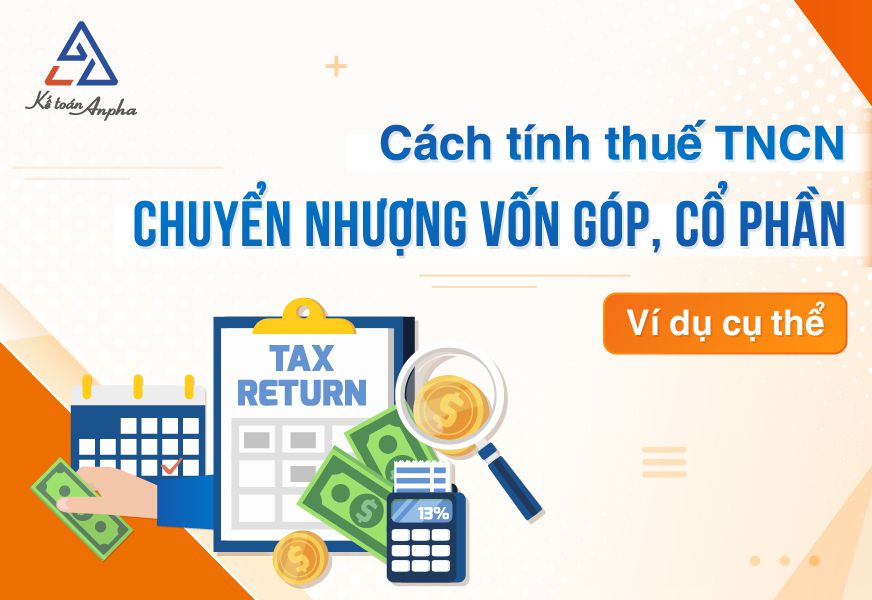 Hướng dẫn tính thuế TNCN chuyển nhượng Vốn Góp, Cổ Phần